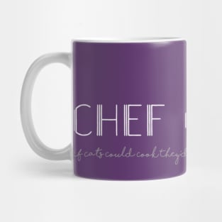 If cats could cook they'd cook Chef Cat Mug